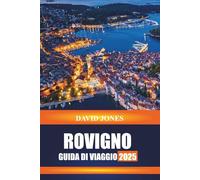 ROVIGNO GUIDA DI VIAGGIO 2025: Scopri le passeggiate costiere, l'architettura veneziana e i mercati del pesce nella penisola istriana della Croazia