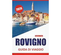 ROVIGNO GUIDA DI VIAGGIO 2026: Scopri la Croazia Le migliori attrazioni, il sito culturale, i ristoranti locali e i consigli per l'alloggio