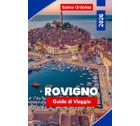 ROVIGNO Guida di viaggio 2026: Scopri le colorate strade del centro antico, le viste sull'Adriatico, il fascino costiero, la cucina locale e consigli pratici per la tua fuga in Croazia.