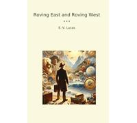Roving East and Roving West (Classic Books)