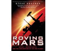 Roving Mars: Spirit, Opportunity, and the Exploration of the Red Planet