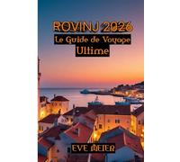 Rovinj 2026 Le Guide de Voyage Ultime: Guide du voyageur 2026 : Rovinj et ses trésors cachés