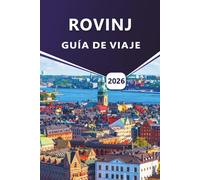 ROVINJ GUÍA DE VIAJE 2026: Descubra las ciudades costeras, las mejores playas, las cosas que hacer, las comidas locales, las actividades al aire libre ... para visitar la región de Istria en Croacia.