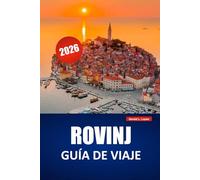 ROVINJ GUÍA DE VIAJE 2026: Explora joyas ocultas, paseos costeros, gastronomía local, excursiones a islas e itinerarios para tu aventura en Istria