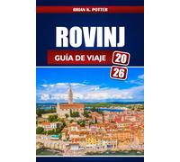 ROVINJ GUÍA DE VIAJE 2026: Explora la región de Istria de Croacia, sus principales destinos, playas impresionantes y emocionantes aventuras en el secreto costero de Europa