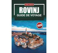 ROVINJ Guide de voyage 2026: Conseils pratiques pour les visiteurs pour la première fois dans la ville côtière la plus pittoresque de Croatie