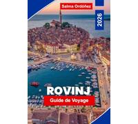 ROVINJ Guide de voyage 2026: Découvrez les rues colorées de la vieille ville, les vues sur l'Adriatique, le charme côtier, la cuisine locale et des conseils pratiques pour votre escapade en Croatie.