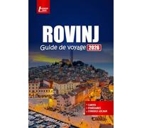 ROVINJ Guide de voyage 2026: Planifiez votre voyage avec les meilleures plages, les promenades dans la vieille ville historique, les excursions sur ... dans le joyau de l'Adriatique en Croatie
