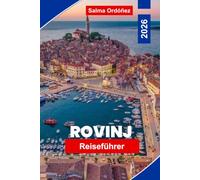 ROVINJ Reiseführer 2026: Entdecken Sie farbenfrohe Altstadtstraßen, Adriablicke, Küstencharme, lokale Küche und praktische Tipps für Ihren Kroatien-Ausflug.