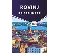 ROVINJ REISEFÜHRER 2026: Entdecken Sie Küstenstädte, Top-Strände, Aktivitäten, lokale Speisen, Outdoor-Aktivitäten und Reiseroutentipps für einen Besuch in Kroatiens Region Istrien.