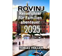 Rovinj Reiseführer für Familienabenteuer 2025