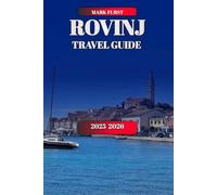 ROVINJ TRAVEL GUIDE 2025 2026: Complete Itinerary Planner with Beaches, Food, Hotels and Hidden Gems in Croatia’s Adriatic Coast