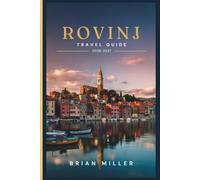 Rovinj Travel Guide 2026-2027: A Practical Guide to Croatia's Istrian Coast: The Old Town, the Islands, Istrian Cuisine, Day Trips Inland, and How to Travel It Well