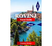 Rovinj Travel Guide 2026 - 2027: Discover Venetian Old Town Charm, Istrian Cuisine, Adriatic Beaches, Wine Trails, Hidden Coastal Gems and Authentic Croatian Experiences