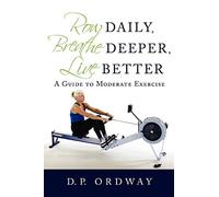 Row Daily, Breathe Deeper, Live Better: A Guide to Moderate Exercise