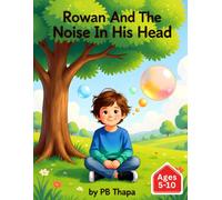 Rowan And The Noise In His Head: Learning to Calm the Storm of Worry and What-Ifs (Rowan’s Journey to Understanding” - A 10-Book Emotional Growth Series for Children)