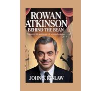 Rowan Atkinson: Behind the Bean: The Secret Life and Career of a Comedy Genius