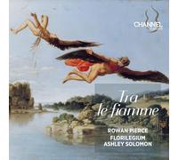 Rowan Pierce, soprano - Florilegium - Ashley Solomon - Tra le fiamme