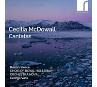 Rowan Pierce (soprano); Katie Bennington (oboe); Choir of Royal Holloway - Cecilia McDowall: Cantatas