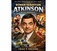 Rowan Sebastian Atkinson Biography: From Blackadder to Bean: The Engineering Mind Behind Britain's Timeless Comedy Icon