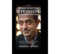 Rowan Sebastian Atkinson: The Echo Behind the Laughter: Quiet Battles, Bold Choices, and the Odyssey of a Mind That Made the World Smile