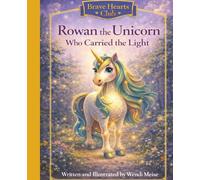 Rowan the Unicorn Who Carried the Light - A Heartwarming Brave Hearts Club Story About Inner Strength and Compassion: A Cozy Children’s Book About ... Hearts Club: Where gentle courage grows)