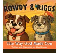 Rowdy & Riggs: The Way God Made You: A Heartfelt Children's Story about Uniqueness, Friendship, and God's Love