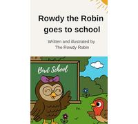 Rowdy the Robin goes to school.: A Rowdy Robin Adventure-Book 2 (The Rowdy Robin Adventures)