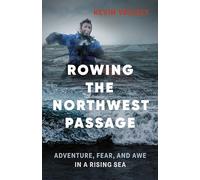 Rowing the Northwest Passage: Adventure, Fear, and Awe in a Rising Sea [Idioma Inglés]