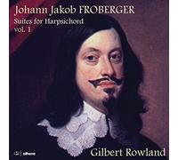 Rowland Gilbert - Johann Jakob Froberger: Suites for Harpsichord, Volume 1