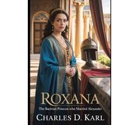 Roxana: The Bactrian Princess Who Married Alexander