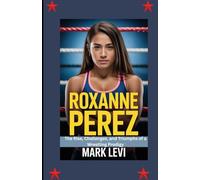 Roxanne Perez: The Rise, Challenges, and Triumphs of a Wrestling Prodigy