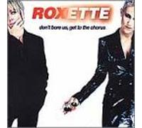 Roxette - Don't Bore Us Get to the Chorus: G.H.