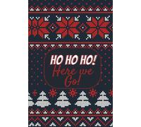 Roxy Moon Ho Ho Ho! Here We Go! Ugly Sweater Notebook: A Fun Christmas Journal for Writing, Lists, and Holiday Mischief