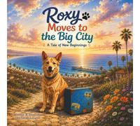 Roxy Moves to the Big City: A tale of new beginnings.: 1 (Adventures of Roxy)