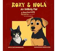 Roxy & Nola: An Unlikely Pair: A Heartwarming Dog and Cat Story About Love and Acceptance