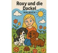 Roxy und die Dackel: Kleine Pfoten , große Abenteuer (Roxy und die Dackel -Malbuch -Reihe)