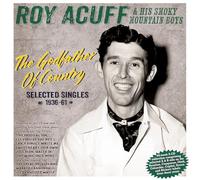 Roy Acuff & His Smoky Mountain Boys - The Godfather Of Country - Selected Singles 1936-61 - Roy Acuff & His Smoky Mountain Boys