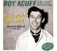 Roy Acuff & His Smoky Mountain Boys - The Godfather Of Country - Selected Singles 1936-61 - Roy Acuff & His Smoky Mountain Boys