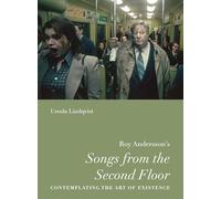 Roy Andersson’s “Songs from the Second Floor”: Contemplating the Art of Existence (Nordic Film Classics)