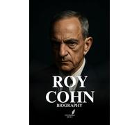 ROY COHN BIOGRAPHY 2025: The Untold Story of the Man Who Taught America How to Win Without Conscience