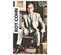 Roy Cohn Biography: The Man Who Made the Rules-Then Broke Them All!