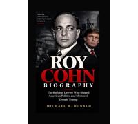 ROY COHN BIOGRAPHY: The Ruthless Lawyer Who Shaped American Politics and Mentored Donald Trump