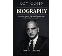 ROY COHN BIOGRAPHY: The Ruthless Strategist Who Shaped American Politics and Mentored a Future President