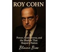ROY COHN: Power, Controversy, and the Shadow That Shaped a Nation