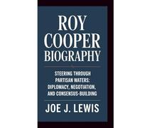 ROY COOPER BIOGRAPHY: STEERING THROUGH PARTISAN WATERS: DIPLOMACY, NEGOTIATION, AND CONSENSUS-BUILDING