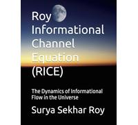 Roy Informational Channel Equation (RICE): The Dynamics of Informational Flow in the Universe (Quantum-Informational Gravity & its Emergence (QIGE))