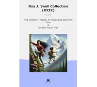 Roy J. Snell Collection (XXIX): Crimson Thread Adventure Girls Yukon Trail (Top Classics)