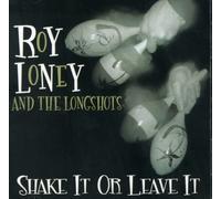 Roy Loney & Longshots - Shake It Or Leave It
