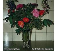 Roy & the Devil's Motorcy - Good Morning Blues